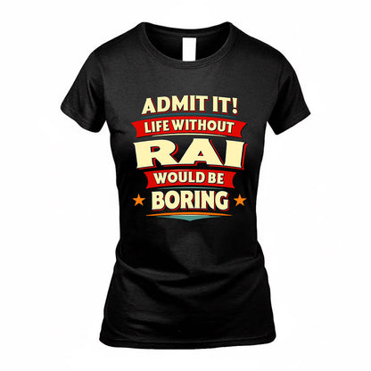 RAI  PH88-K2-106–Personalized Funny Quote Apparel “Life Without NAME Would Be Boring”