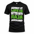 RAJA HP99-K4-189 – Personalized Funny Quote Apparel “Admit It, Life Is Better With NAME Around”