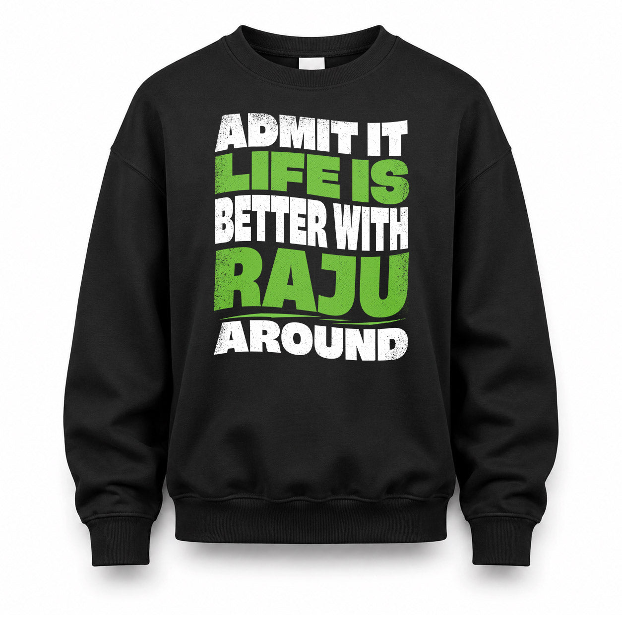 RAJU HP99-K4-189 – Personalized Funny Quote Apparel “Admit It, Life Is Better With NAME Around”