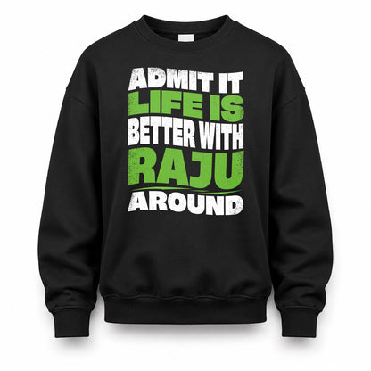 RAJU HP99-K4-189 – Personalized Funny Quote Apparel “Admit It, Life Is Better With NAME Around”