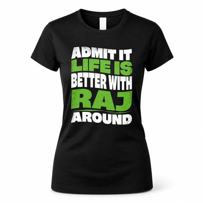 RAJ HP99-K4-189 – Personalized Funny Quote Apparel “Admit It, Life Is Better With NAME Around”