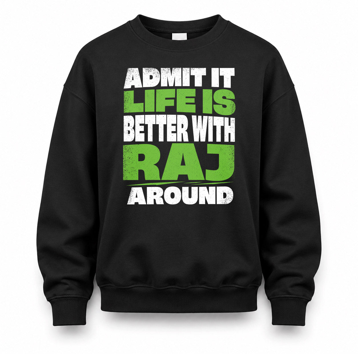 RAJ HP68-K4-189 – Personalized Funny Quote Apparel “Admit It, Life Is Better With NAME Around”