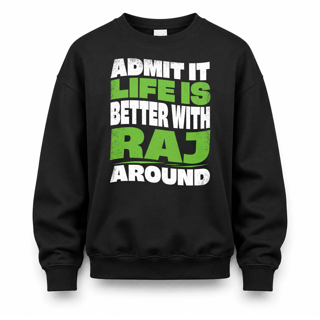 RAJ HP99-K4-189 – Personalized Funny Quote Apparel “Admit It, Life Is Better With NAME Around”