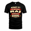RAJ  PH88-K2-106–Personalized Funny Quote Apparel “Life Without NAME Would Be Boring”
