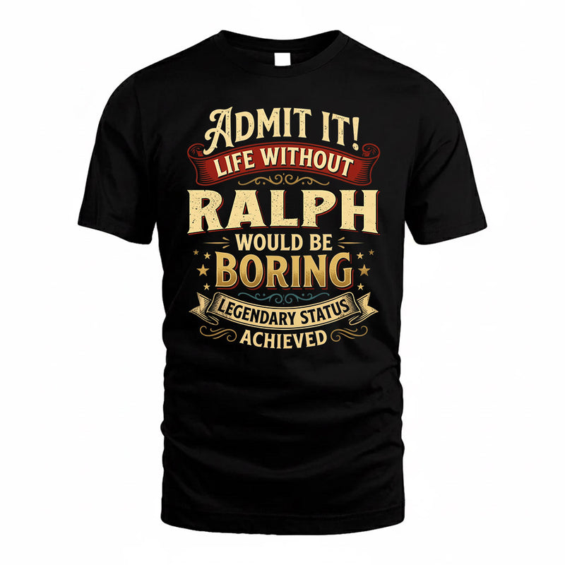 RALPH TP65-K5-268–Personalized Funny Quote Apparel “Life Without NAME Would Be Boring”