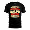 RALPH PH88-K2-106–Personalized Funny Quote Apparel “Life Without NAME Would Be Boring”