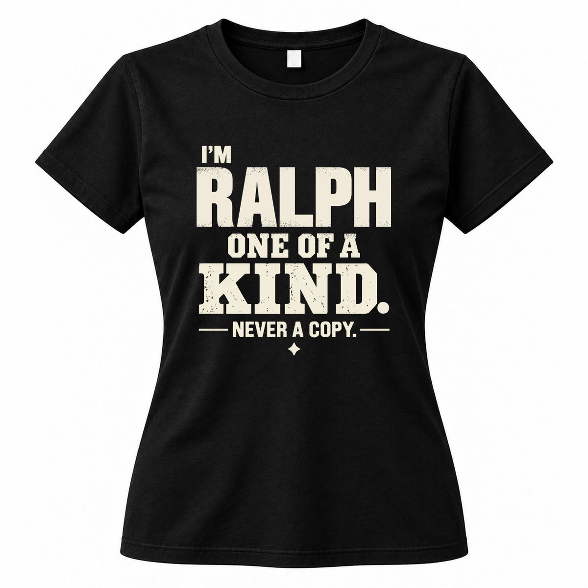 RALPH P6-K4-228 Personalized Funny Quote Apparel “I’m NAME – One of a Kind, Never a Copy”