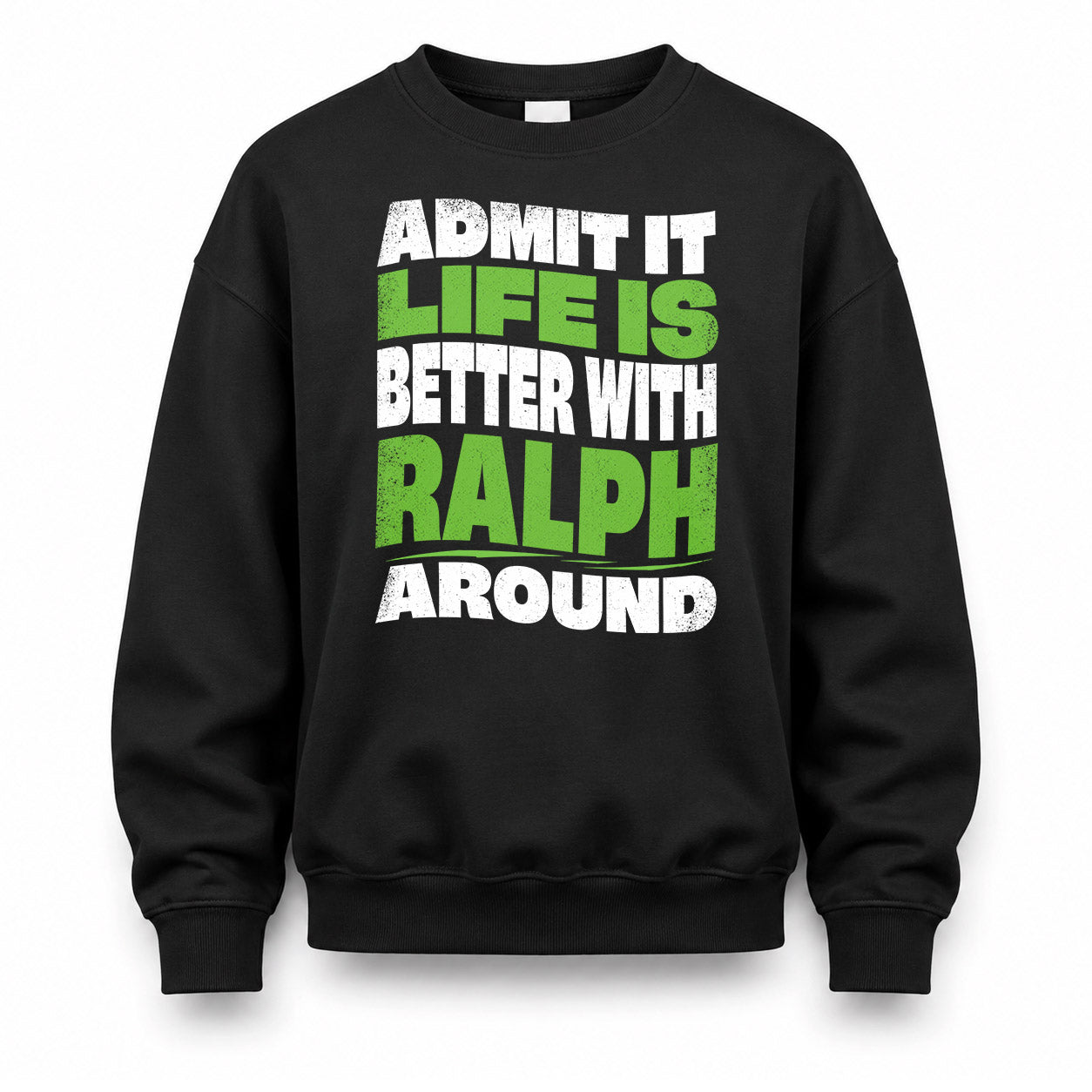 RALPH HP99-K4-189 – Personalized Funny Quote Apparel “Admit It, Life Is Better With NAME Around”