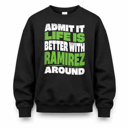 RAMIREZ HP99-K4-189 – Personalized Funny Quote Apparel “Admit It, Life Is Better With NAME Around”