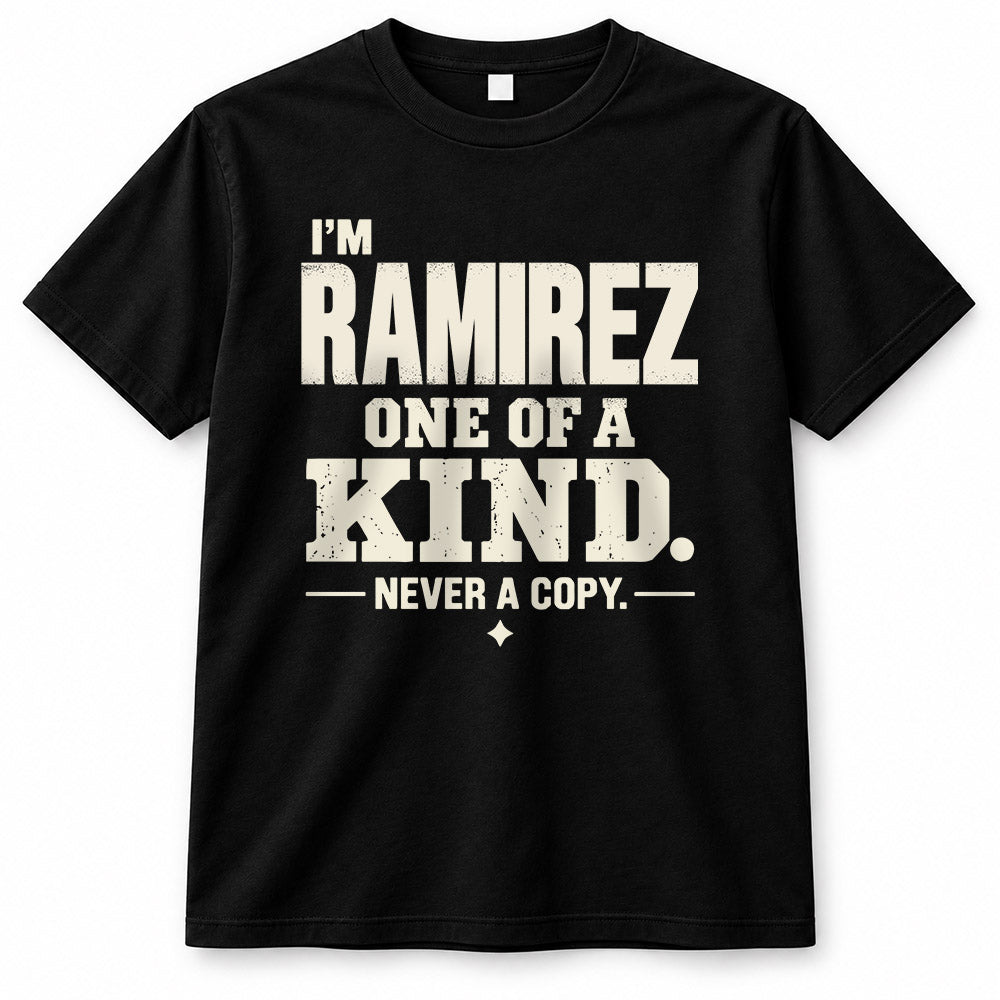 RAMIREZ P6-K4-228 Personalized Funny Quote Apparel “I’m NAME – One of a Kind, Never a Copy”