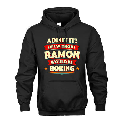 RAMON PH88-K2-106–Personalized Funny Quote Apparel “Life Without NAME Would Be Boring”
