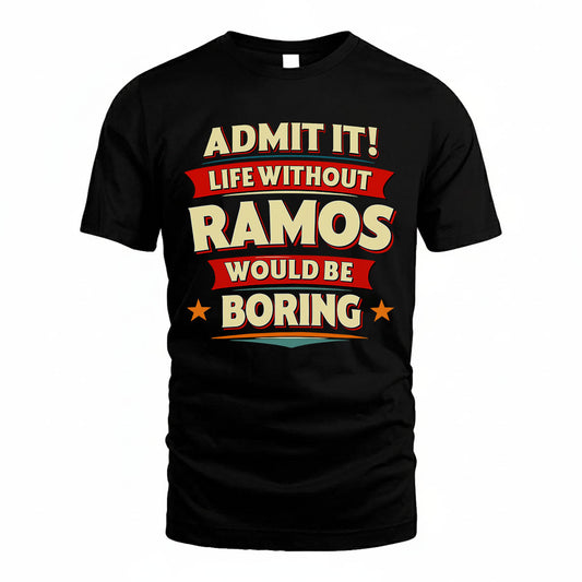 RAMOS PH88-K2-106–Personalized Funny Quote Apparel “Life Without NAME Would Be Boring”