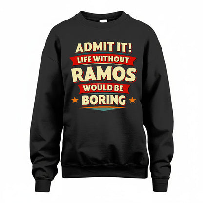 RAMOS PH88-K2-106–Personalized Funny Quote Apparel “Life Without NAME Would Be Boring”