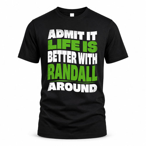 RANDALL HP99-K4-189 – Personalized Funny Quote Apparel “Admit It, Life Is Better With NAME Around”