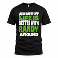 RANDY HP68-K4-189 – Personalized Funny Quote Apparel “Admit It, Life Is Better With NAME Around”
