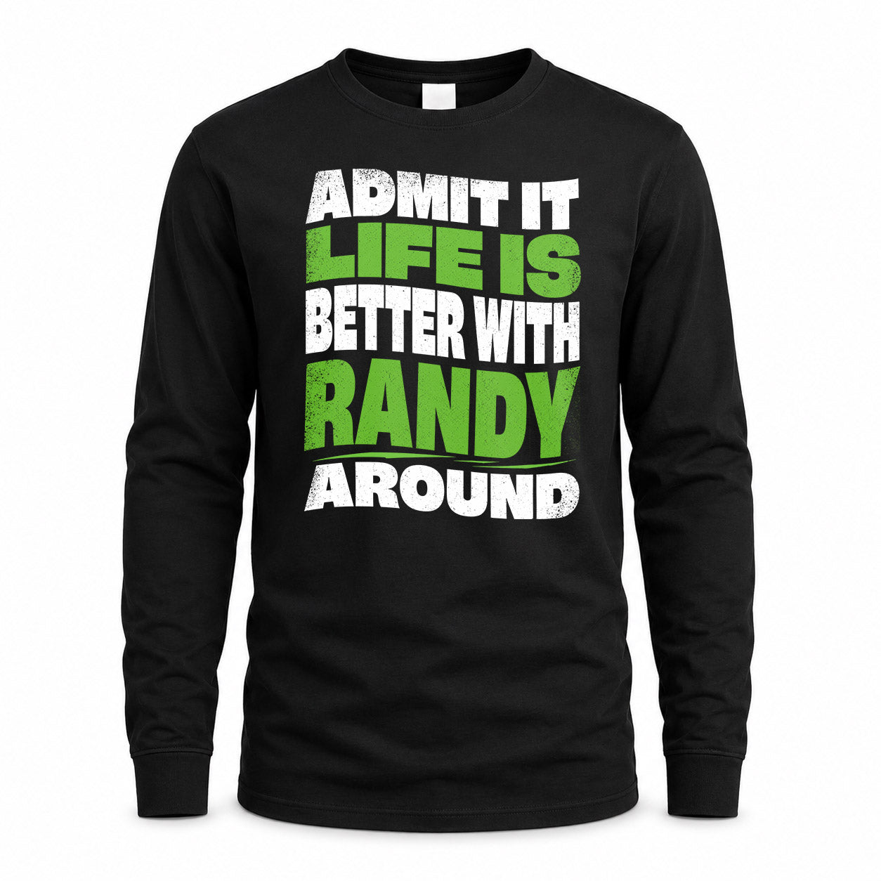 RANDY HP99-K4-189 – Personalized Funny Quote Apparel “Admit It, Life Is Better With NAME Around”