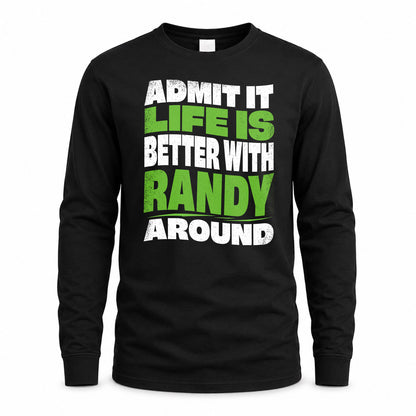 RANDY HP99-K4-189 – Personalized Funny Quote Apparel “Admit It, Life Is Better With NAME Around”