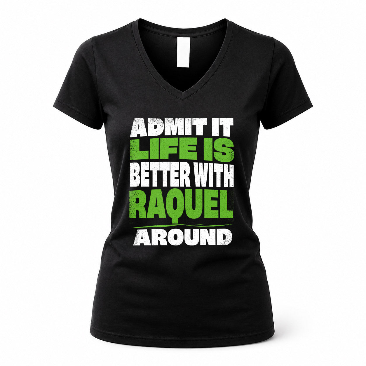 RAQUEL HP68-K4-189 – Personalized Funny Quote Apparel “Admit It, Life Is Better With AARON Around”
