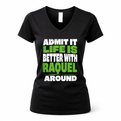 RAQUEL HP68-K4-189 – Personalized Funny Quote Apparel “Admit It, Life Is Better With AARON Around”