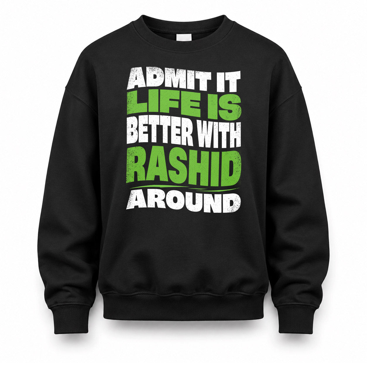 RASHID HP99-K4-189 – Personalized Funny Quote Apparel “Admit It, Life Is Better With NAME Around”