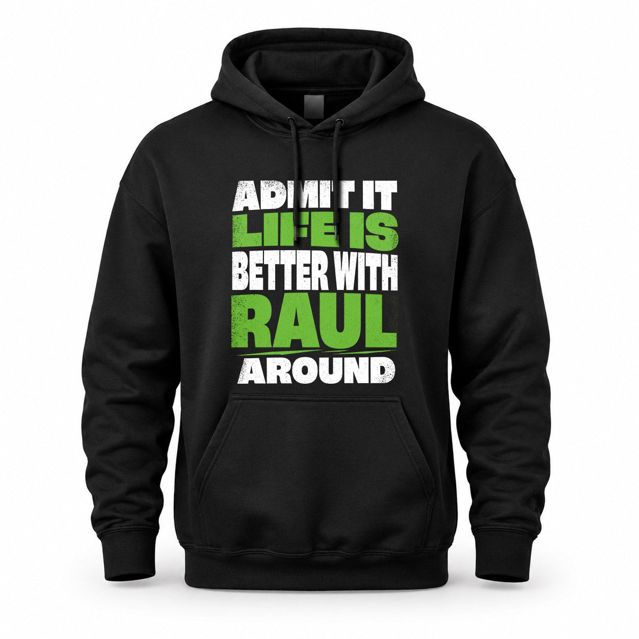 RAUL HP68-K4-189 – Personalized Funny Quote Apparel “Admit It, Life Is Better With NAME Around”