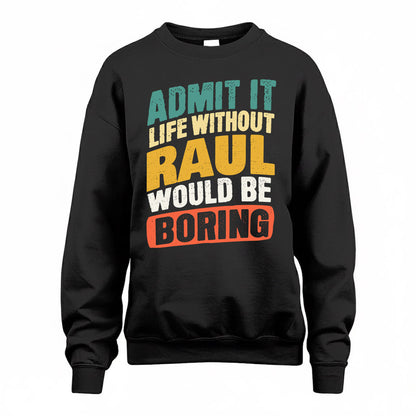 RAUL TP88-K4-229–Personalized Funny Quote Apparel “Life Without NAME Would Be Boring”