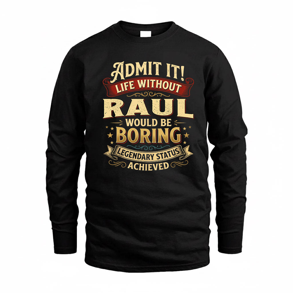 RAUL TP65-K5-268–Personalized Funny Quote Apparel “Life Without NAME Would Be Boring”
