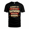 RAYMOND PH88-K2-106–Personalized Funny Quote Apparel “Life Without NAME Would Be Boring”