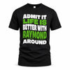 RAYMOND HP99-K4-189 – Personalized Funny Quote Apparel “Admit It, Life Is Better With NAME Around”