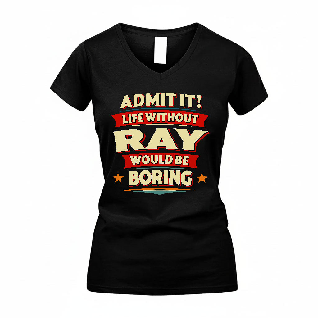 RAY PH88-K2-106–Personalized Funny Quote Apparel “Life Without NAME Would Be Boring”