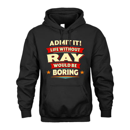 RAY PH88-K2-106–Personalized Funny Quote Apparel “Life Without NAME Would Be Boring”