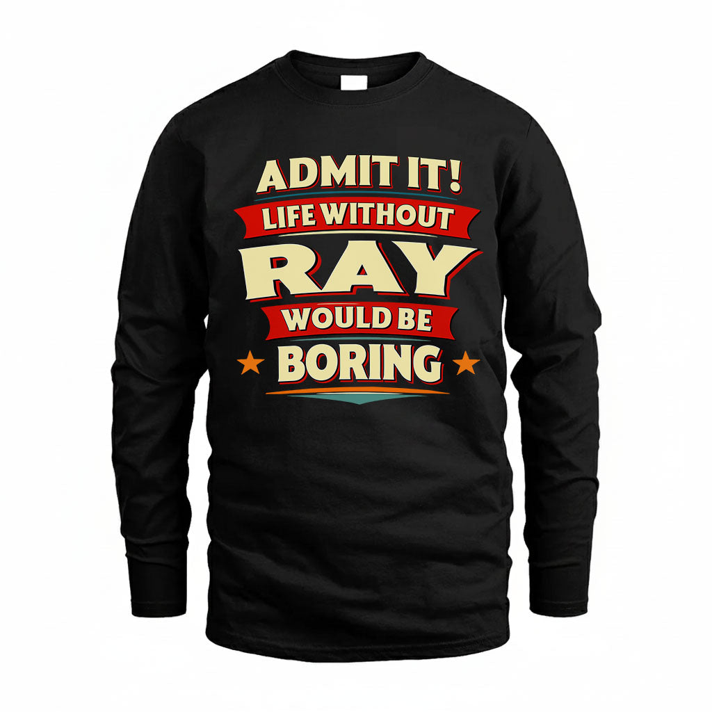 RAY PH88-K2-106–Personalized Funny Quote Apparel “Life Without NAME Would Be Boring”