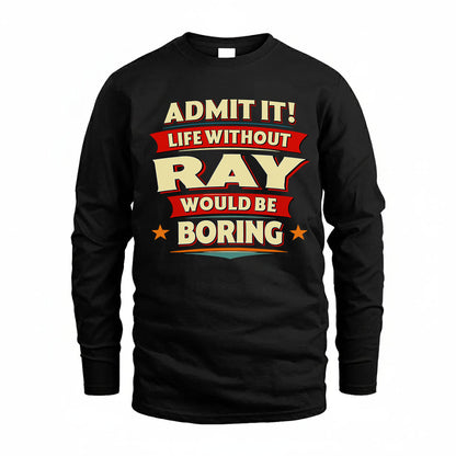 RAY PH88-K2-106–Personalized Funny Quote Apparel “Life Without NAME Would Be Boring”