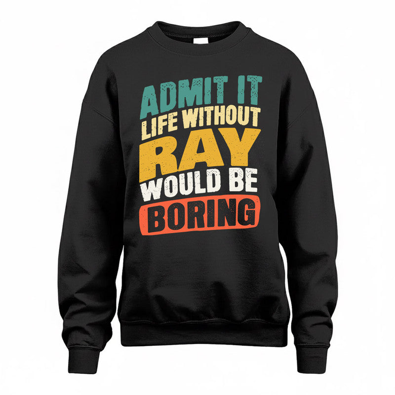 RAY TP88-K4-229–Personalized Funny Quote Apparel “Life Without NAME Would Be Boring”