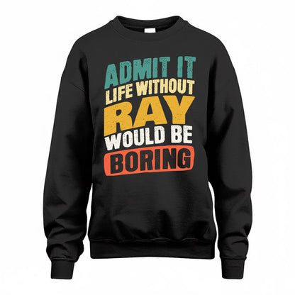 RAY TP88-K4-229–Personalized Funny Quote Apparel “Life Without NAME Would Be Boring”