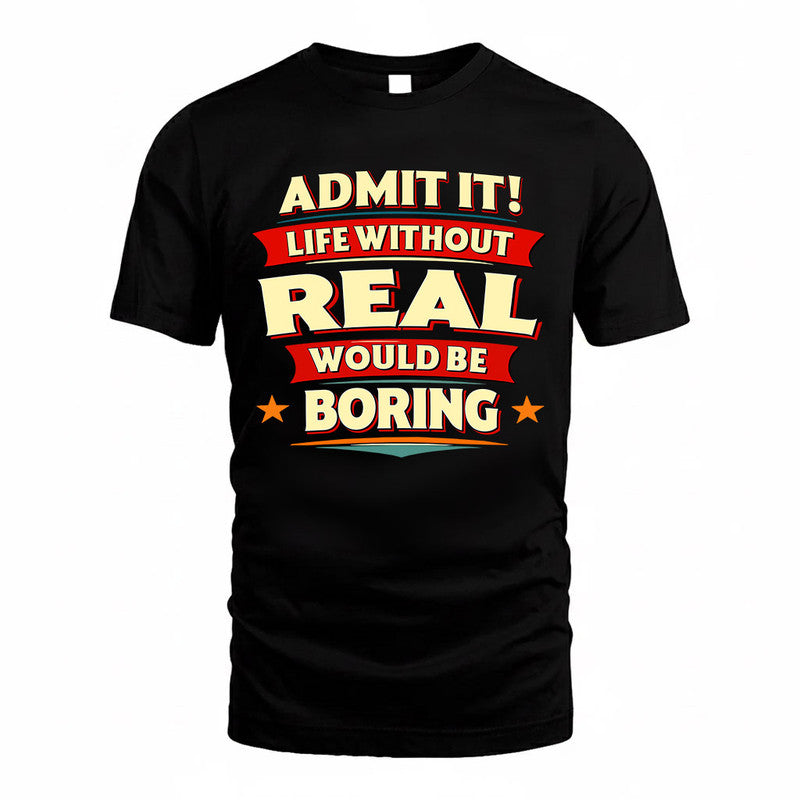 REAL  PH88-K2-106–Personalized Funny Quote Apparel “Life Without NAME Would Be Boring”