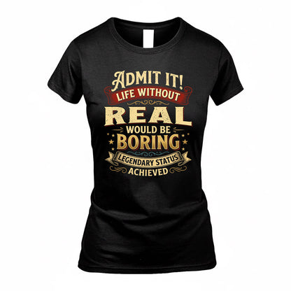 REAL TP65-K5-268–Personalized Funny Quote Apparel “Life Without NAME Would Be Boring”