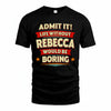 REBECCA PH88-K2-106–Personalized Funny Quote Apparel “Life Without NAME Would Be Boring”