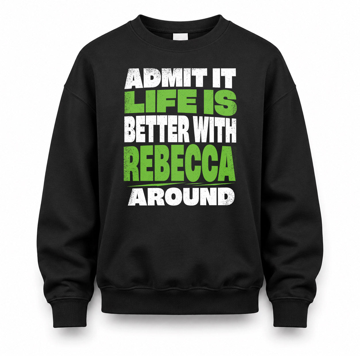 REBECCA HP68-K4-189 – Personalized Funny Quote Apparel “Admit It, Life Is Better With NAME Around”