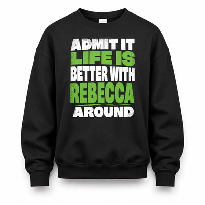 REBECCA HP68-K4-189 – Personalized Funny Quote Apparel “Admit It, Life Is Better With NAME Around”