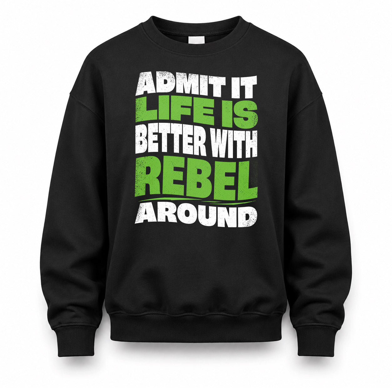 REBEL HP99-K4-189 – Personalized Funny Quote Apparel “Admit It, Life Is Better With NAME Around”