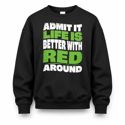 RED HP99-K4-189 – Personalized Funny Quote Apparel “Admit It, Life Is Better With NAME Around”