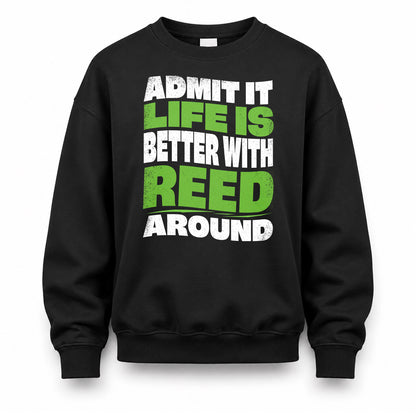 REED HP99-K4-189 – Personalized Funny Quote Apparel “Admit It, Life Is Better With NAME Around”