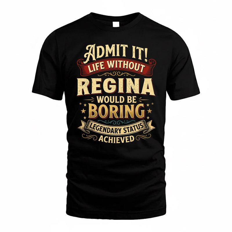 REGINA TP65-K5-268–Personalized Funny Quote Apparel “Life Without NAME Would Be Boring”