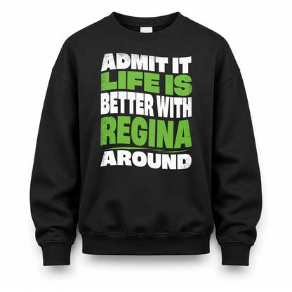 REGINA HP99-K4-189 – Personalized Funny Quote Apparel “Admit It, Life Is Better With NAME Around”