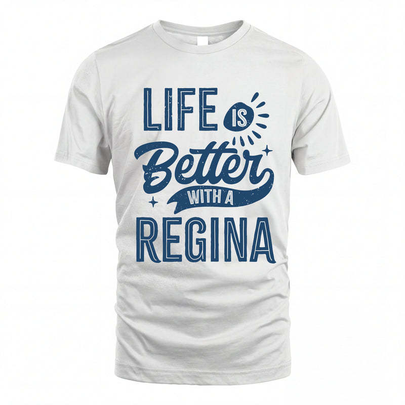 REGINA HH88-K2–Personalized Name Quote T-Shirt Life Is Better With Unisex Gift
