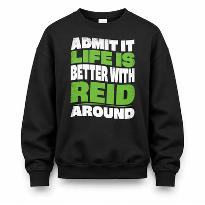 REID HP99-K4-189 – Personalized Funny Quote Apparel “Admit It, Life Is Better With NAME Around”