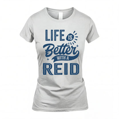 REID HH88-K2–Personalized Name Quote T-Shirt Life Is Better With Unisex Gift