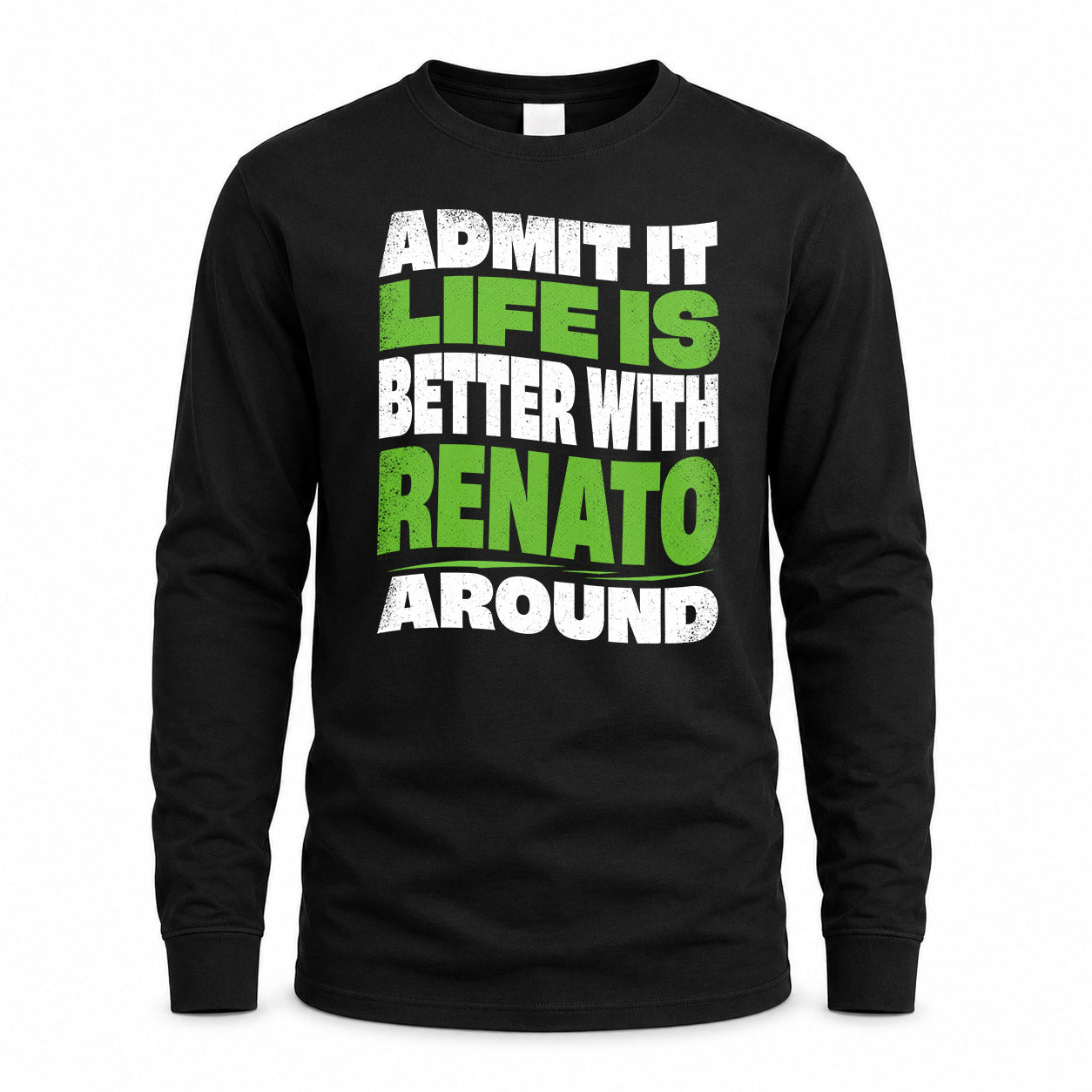 RENATO HP99-K4-189 – Personalized Funny Quote Apparel “Admit It, Life Is Better With NAME Around”
