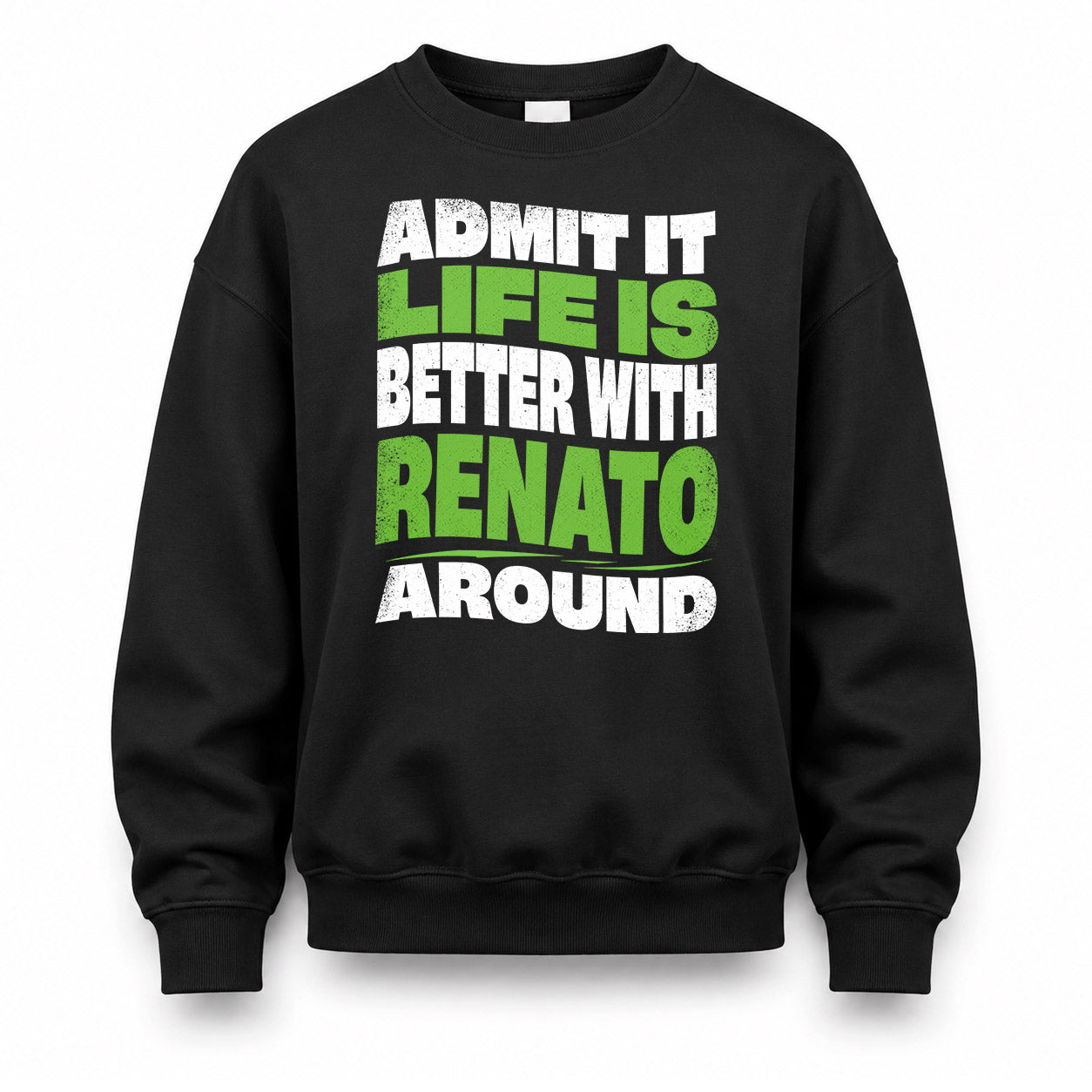 RENATO HP99-K4-189 – Personalized Funny Quote Apparel “Admit It, Life Is Better With NAME Around”